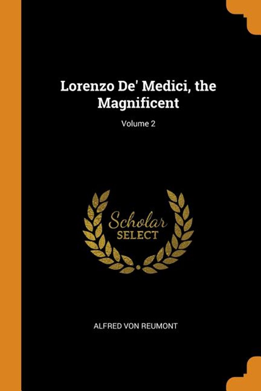 Lorenzo De' Medici, the Magnificent; Volume 2