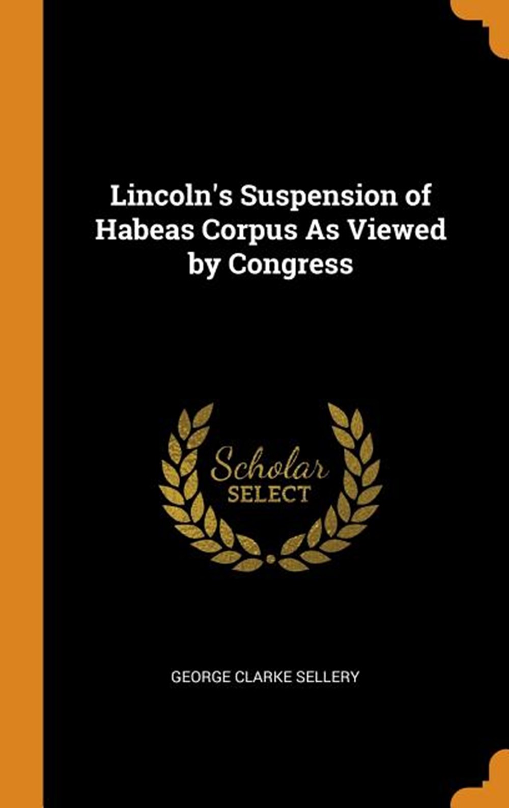 Lincoln's Suspension of Habeas Corpus as Viewed by Congress