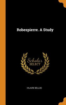 Robespierre. a Study