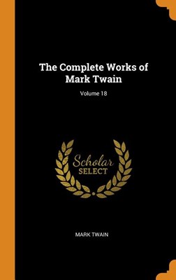 The Complete Works of Mark Twain; Volume 18