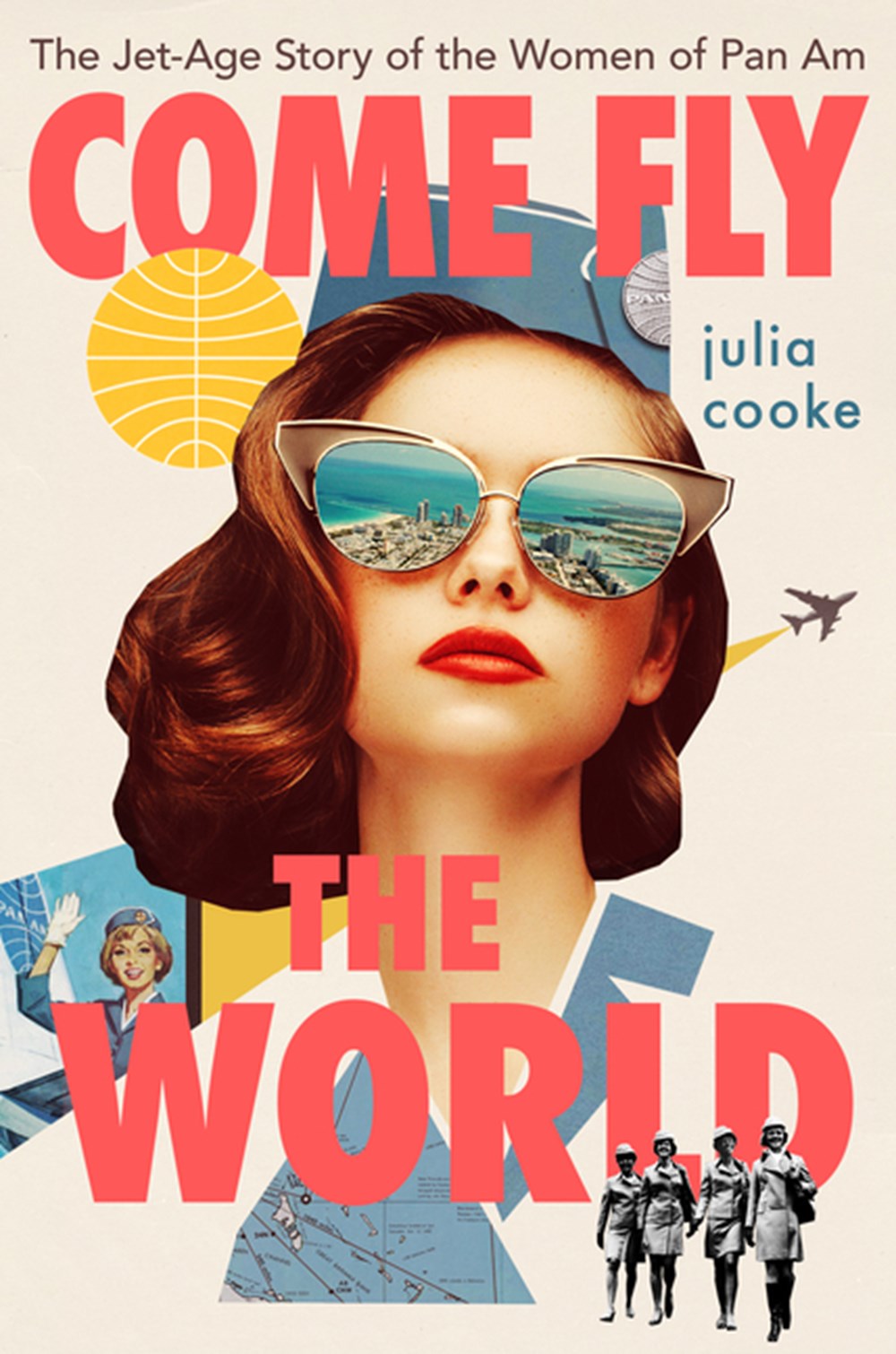 Come Fly the World The Jet-Age Story of the Women of Pan Am