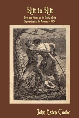  Hilt to Hilt: Days and Nights on the Banks of the Shenandoah in the Autumn of 1864
