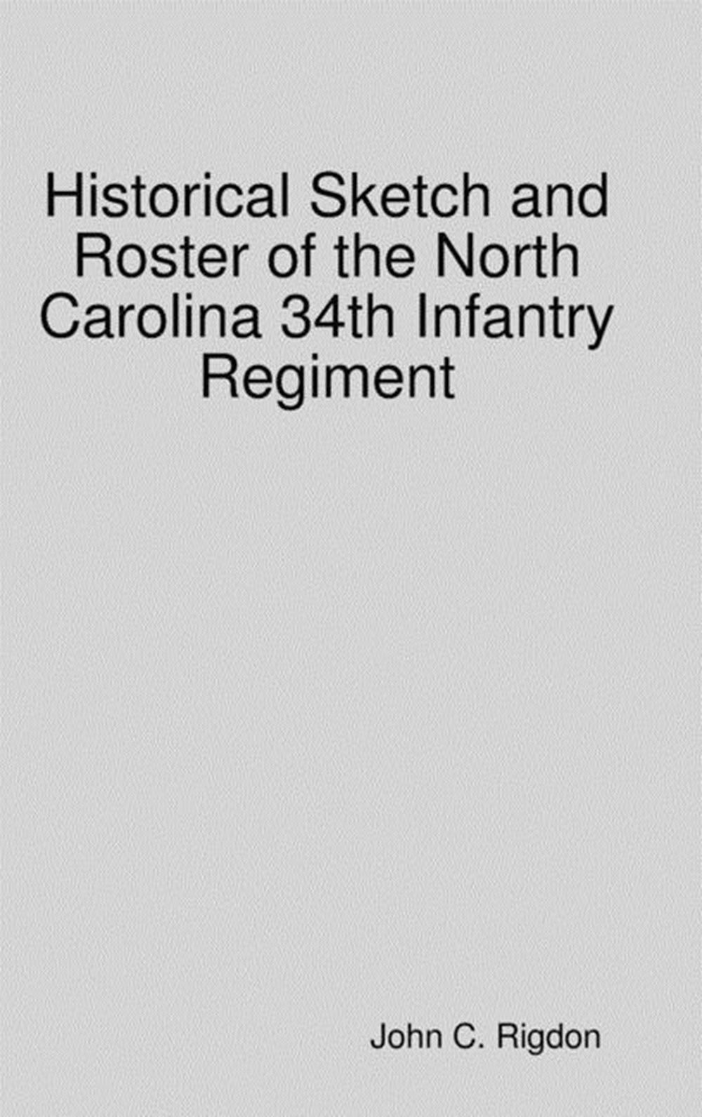 Historical Sketch and Roster of the North Carolina 34th Infantry Regiment