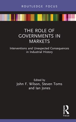 The Role of Governments in Markets: Interventions and Unexpected Consequences in Industrial History