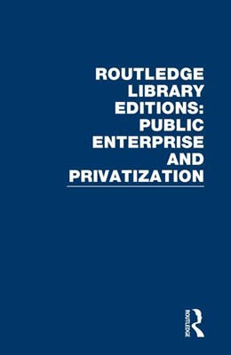  Routledge Library Editions: Public Enterprise and Privatization