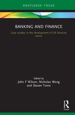 Banking and Finance: Case Studies in the Development of the UK Financial Sector