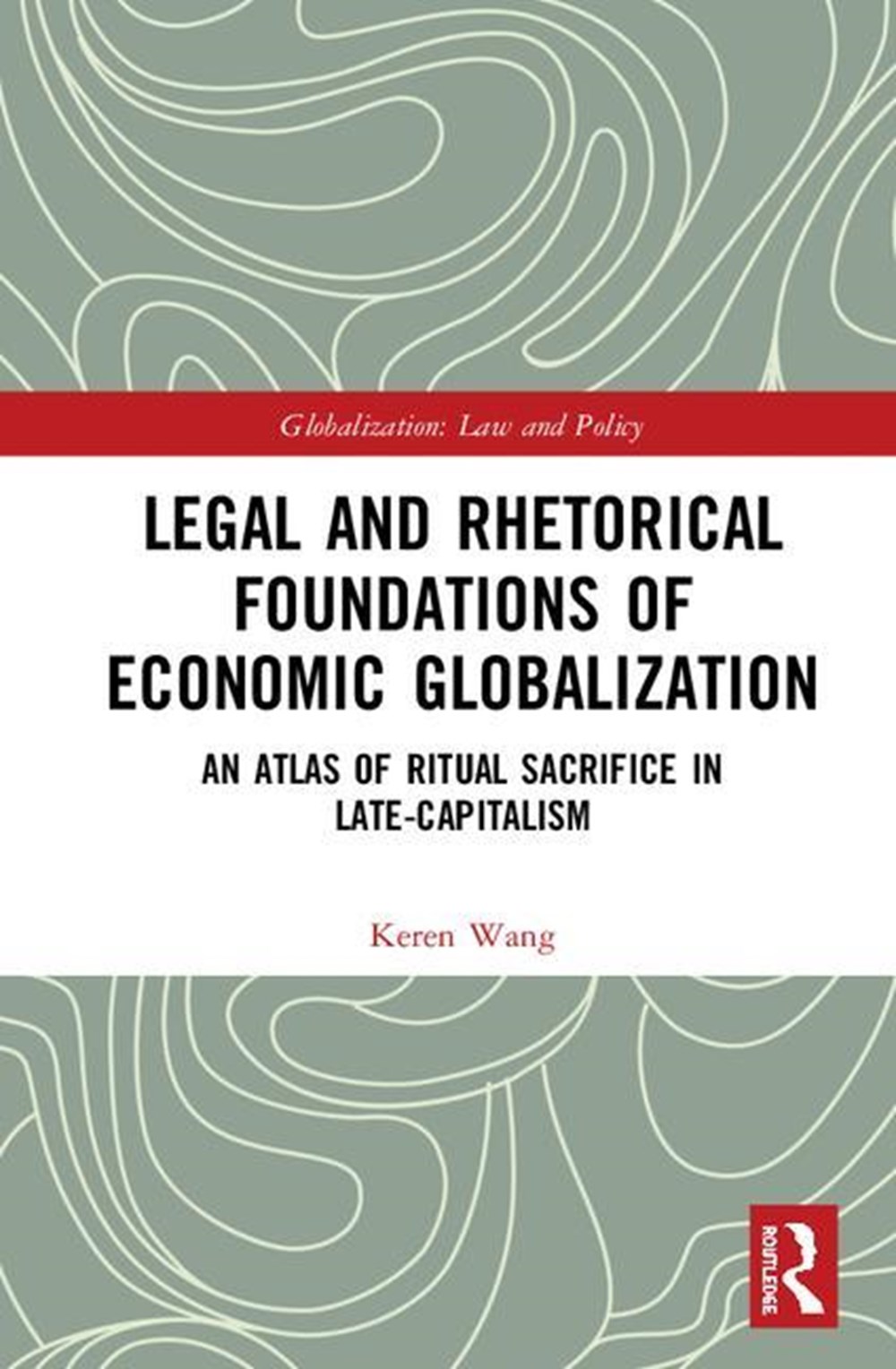 Legal and Rhetorical Foundations of Economic Globalization: An Atlas of Ritual Sacrifice in Late-Cap