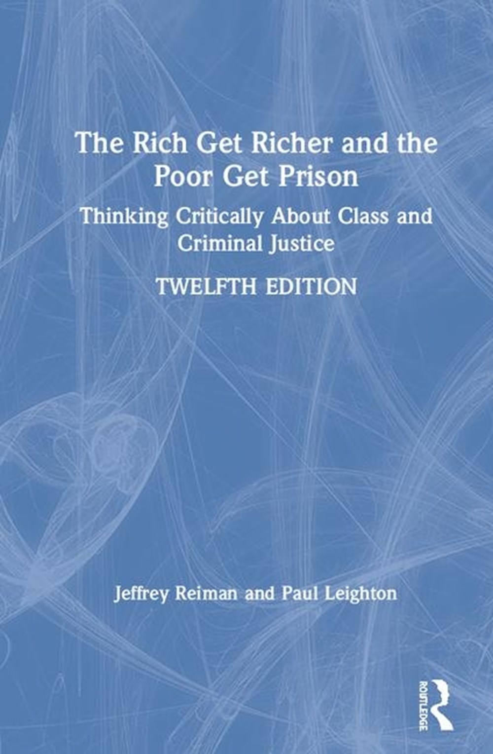 Rich Get Richer and the Poor Get Prison: Thinking Critically about Class and Criminal Justice
