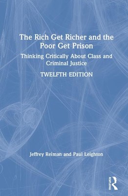 The Rich Get Richer and the Poor Get Prison: Thinking Critically about Class and Criminal Justice