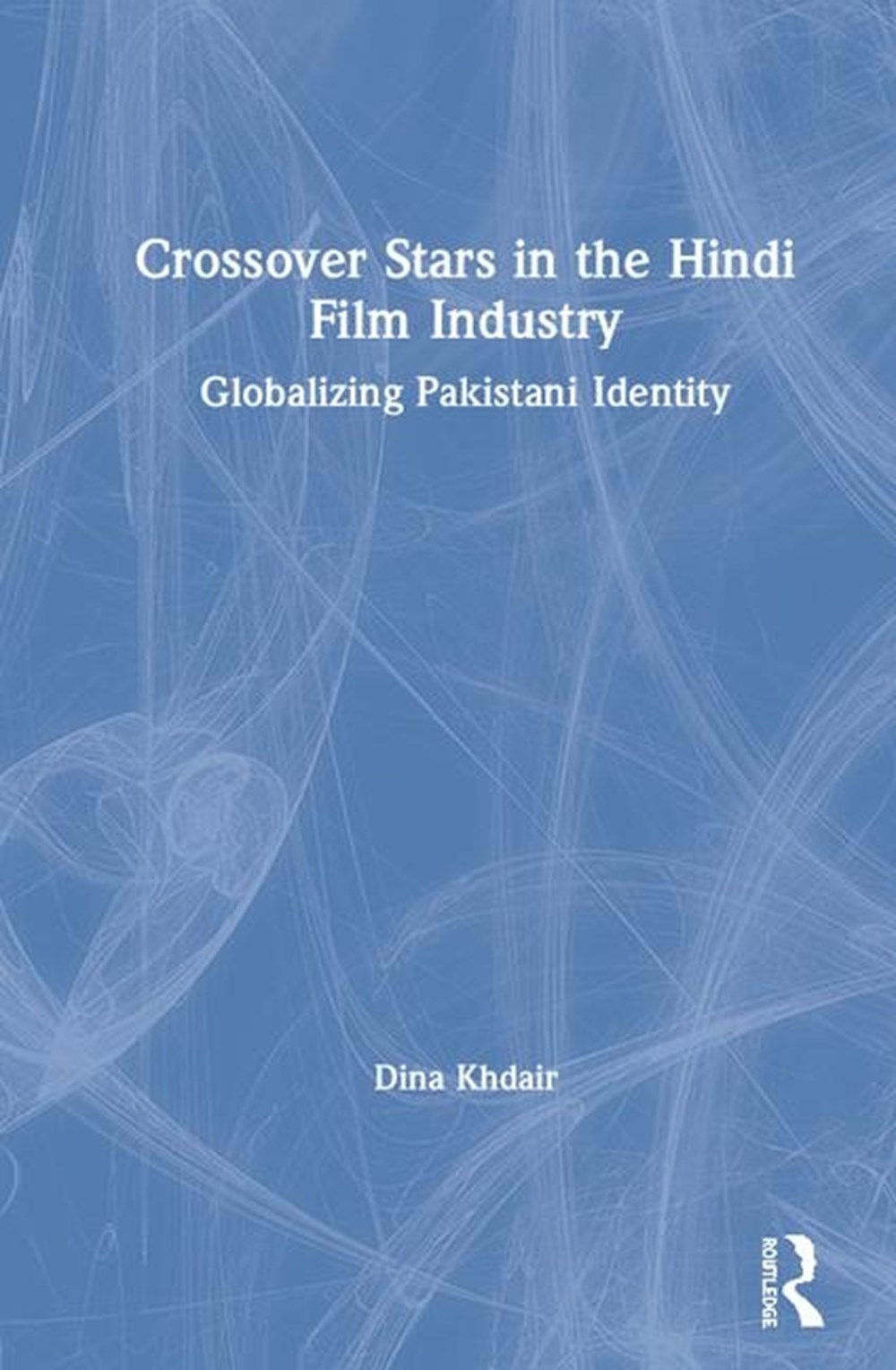 Crossover Stars in the Hindi Film Industry Globalizing Pakistani Identity