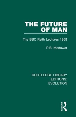 The Future of Man: The BBC Reith Lectures 1959