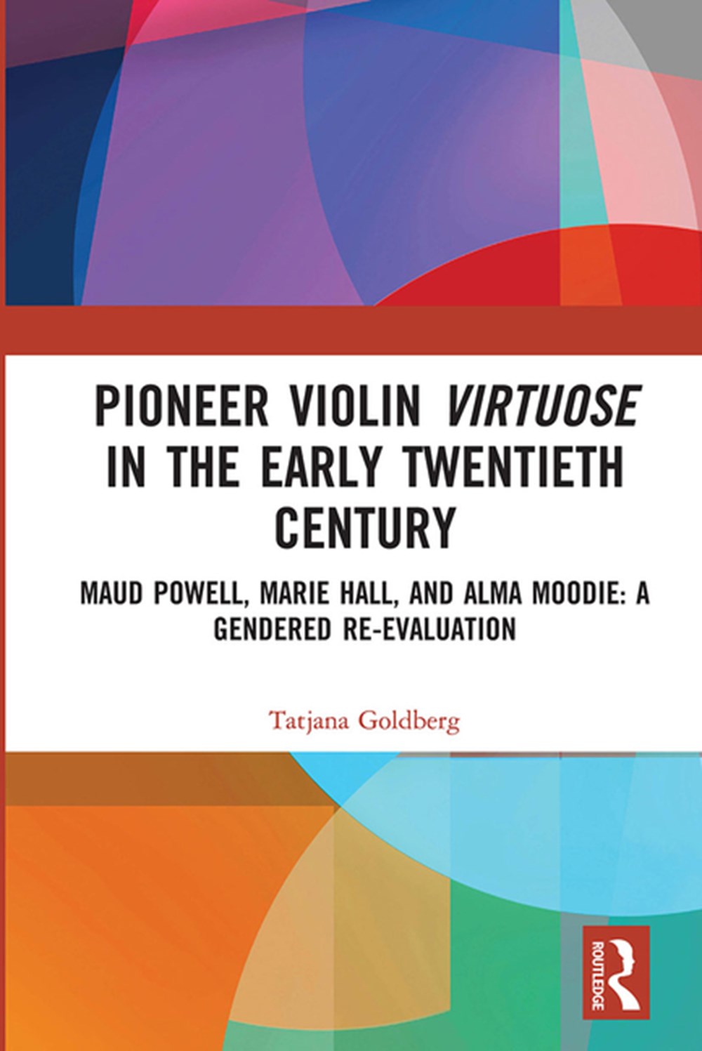 Pioneer Violin Virtuose in the Early Twentieth Century Maud Powell, Marie Hall, and Alma Moodie: A G