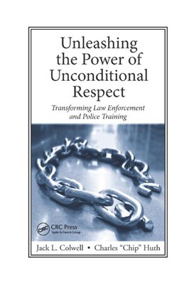 Unleashing the Power of Unconditional Respect: Transforming Law Enforcement and Police Training