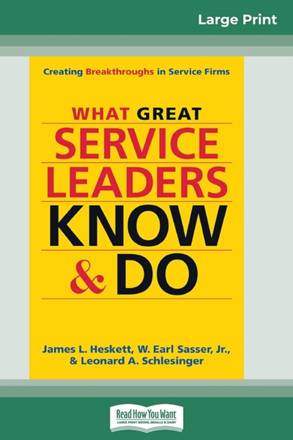 What Great Service Leaders Know and Do Creating Breakthroughs in Service Firms (16pt Large Print Edi
