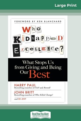 Who Kidnapped Excellence?: What Stops Us from Giving and Being Our Best (16pt Large Print Edition)