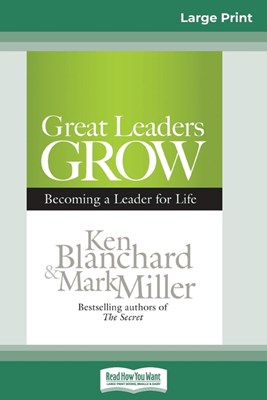 Great Leaders Grow: Becoming a Leader for Life (16pt Large Print Edition)