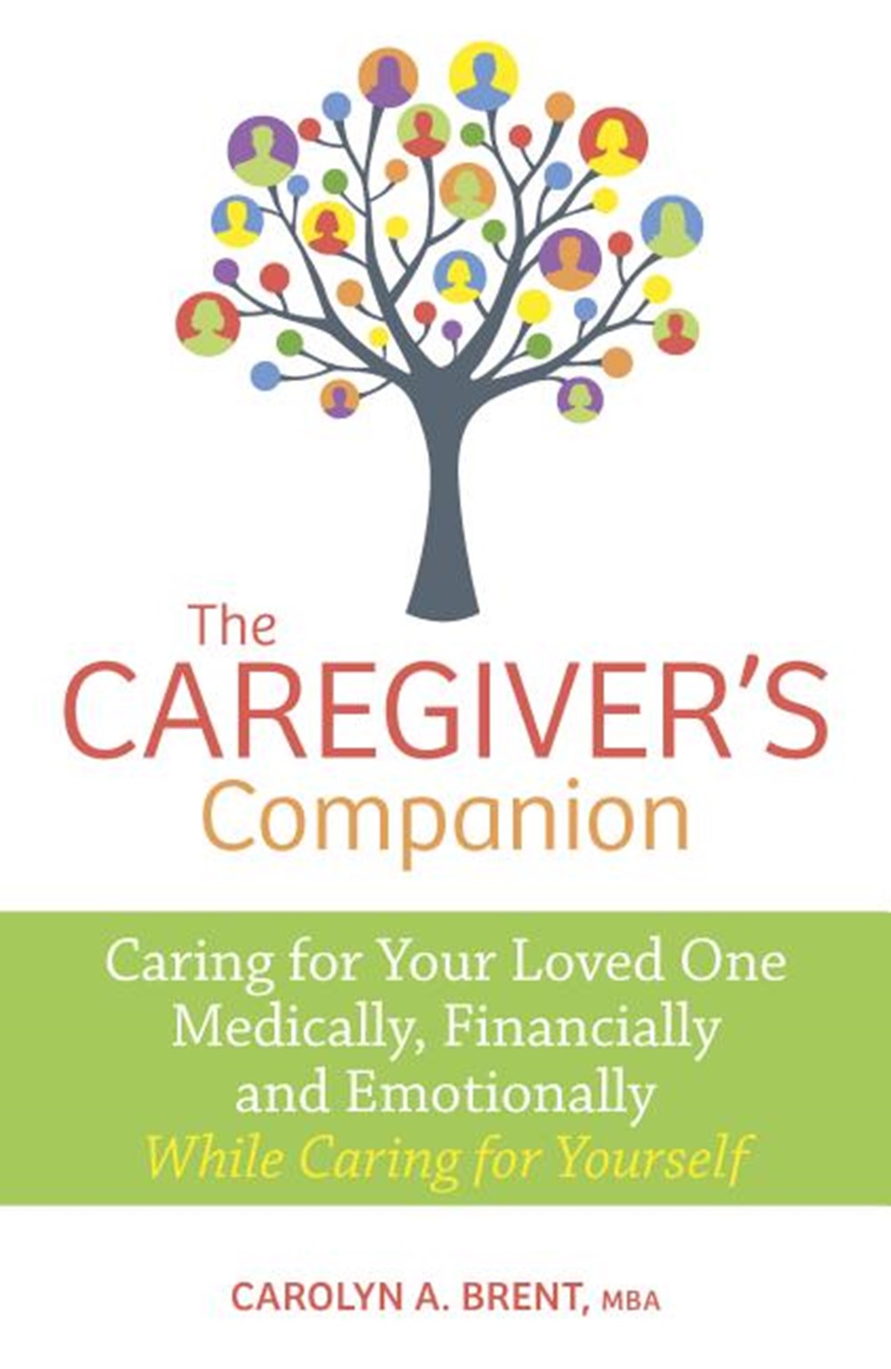Caregiver's Companion: Caring for Your Loved One Medically, Financially and Emotionally While Caring