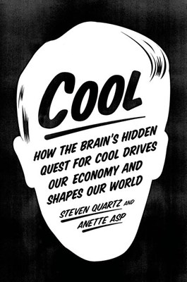  Cool: How the Brain's Hidden Quest for Cool Drives Our Economy and Shapes Our World