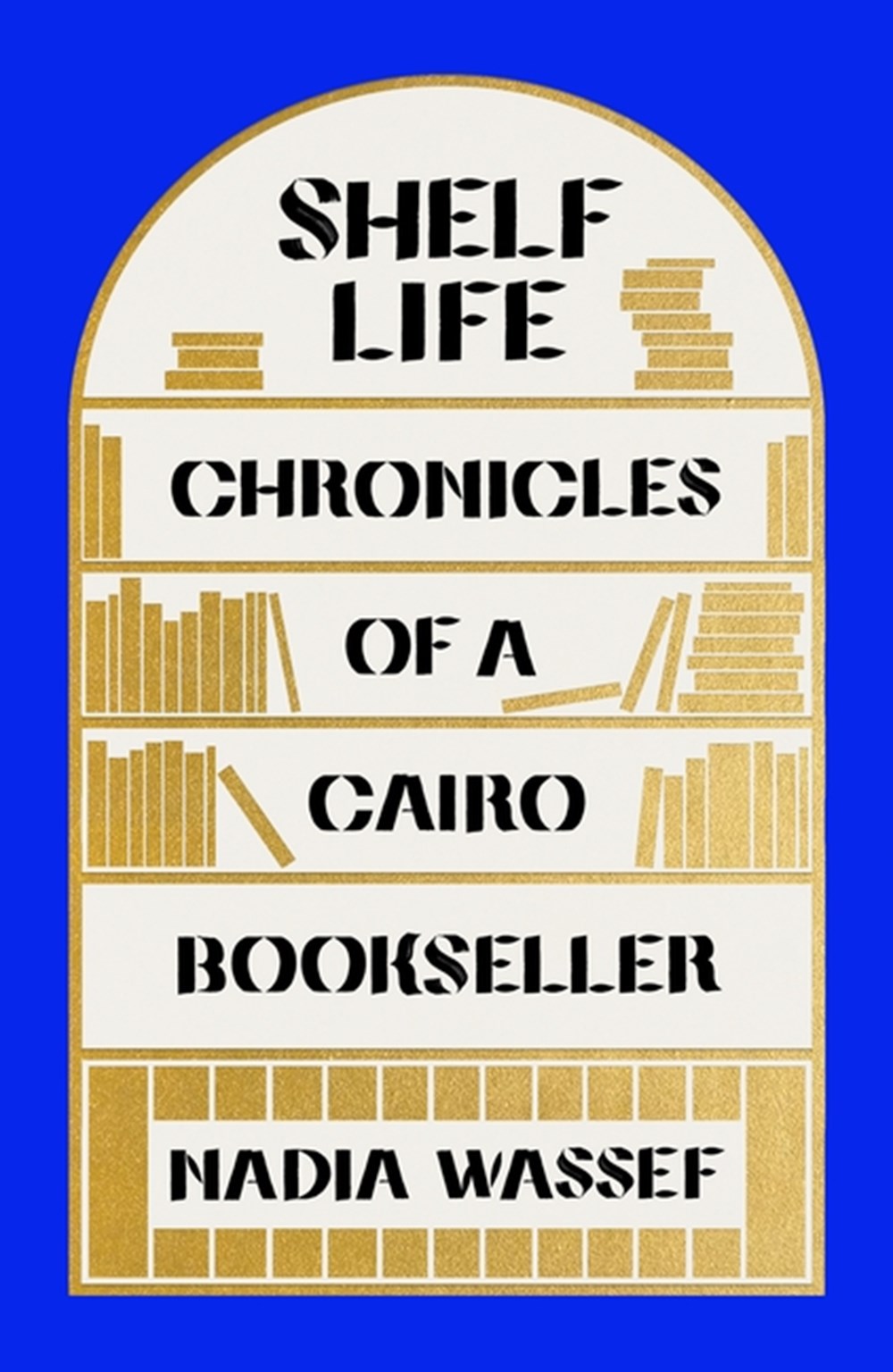 Shelf Life Chronicles of a Cairo Bookseller