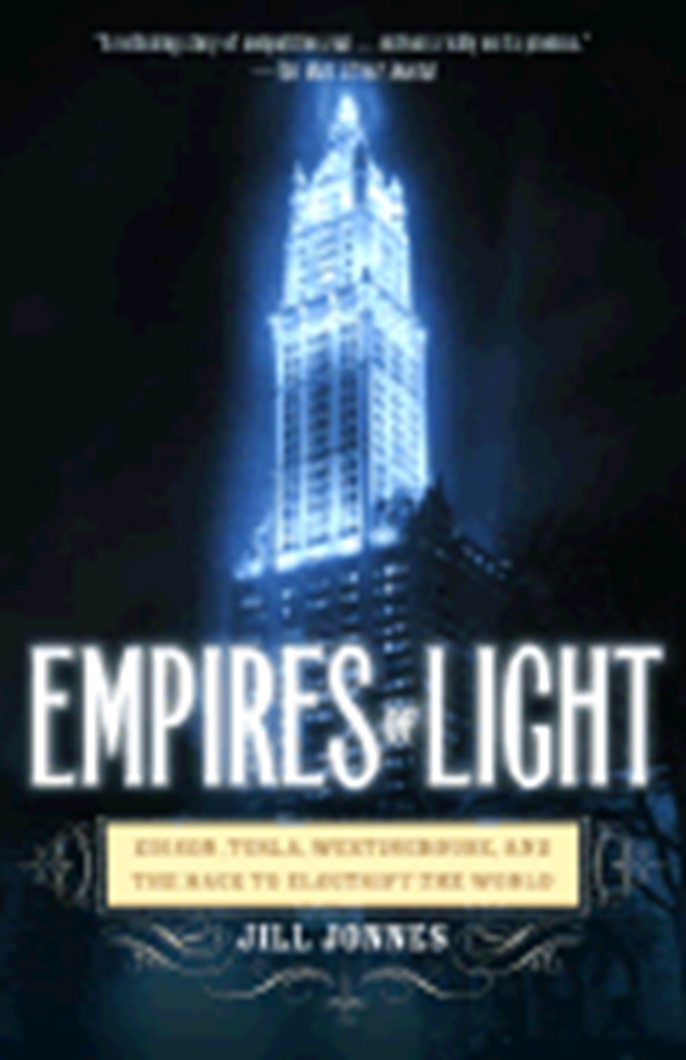 Empires of Light Edison, Tesla, Westinghouse, and the Race to Electrify the World (Rh Trade PB)