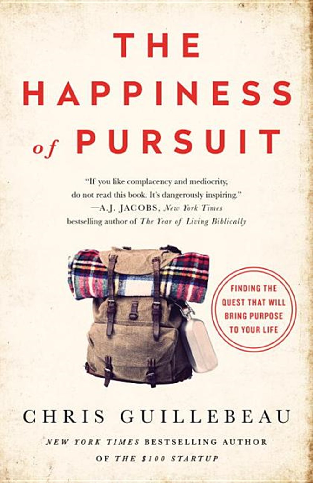 Happiness of Pursuit: Finding the Quest That Will Bring Purpose to Your Life