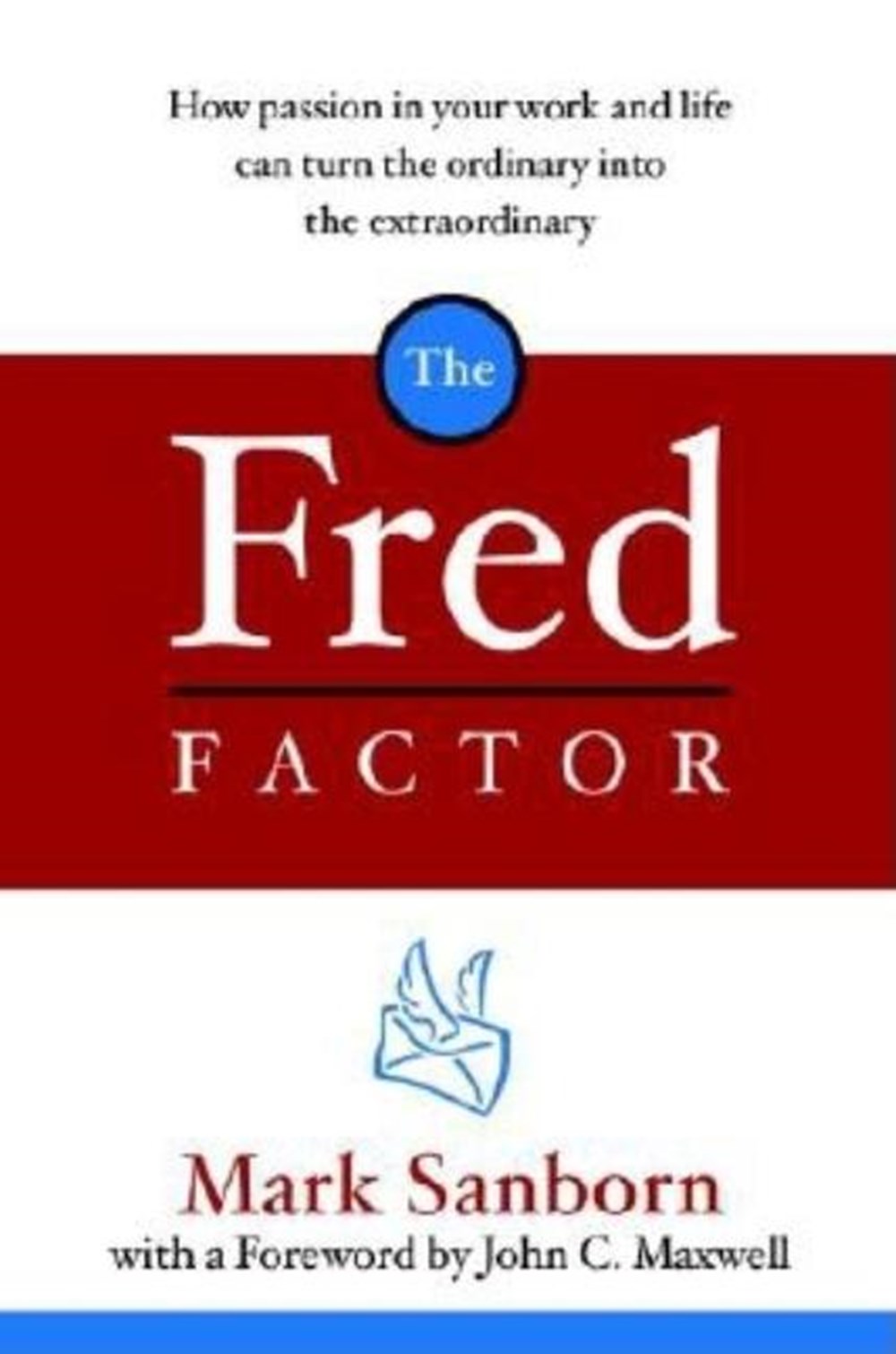 Fred Factor How Passion in Your Work and Life Can Turn the Ordinary Into the Extraordinary