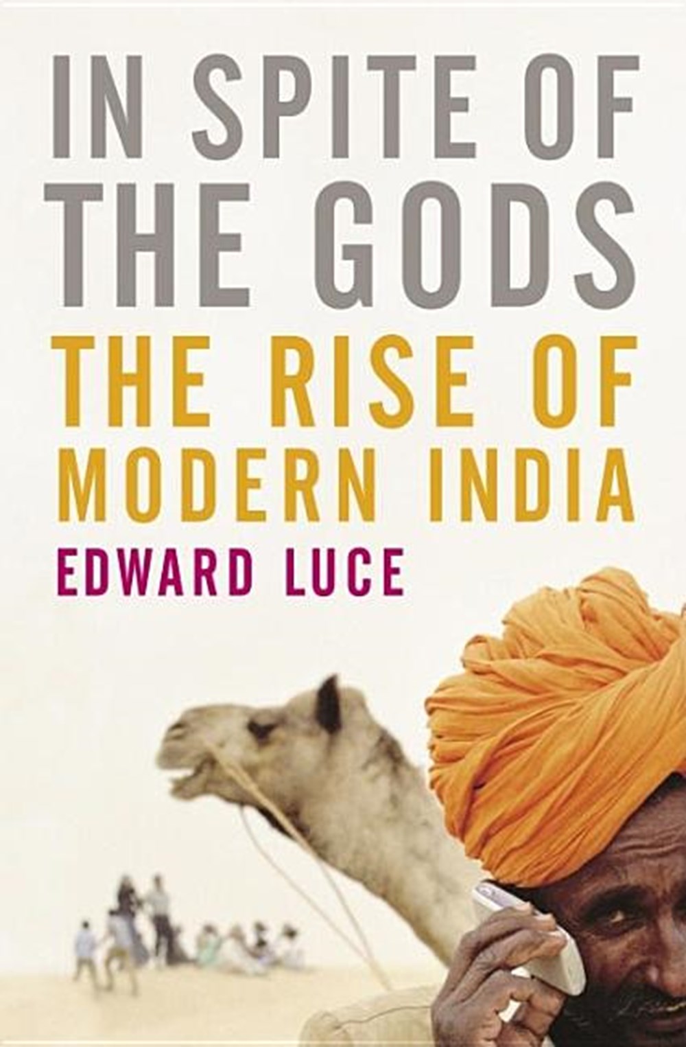 In Spite of the Gods The Strange Rise of Modern India