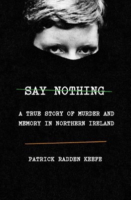  Say Nothing: A True Story of Murder and Memory in Northern Ireland