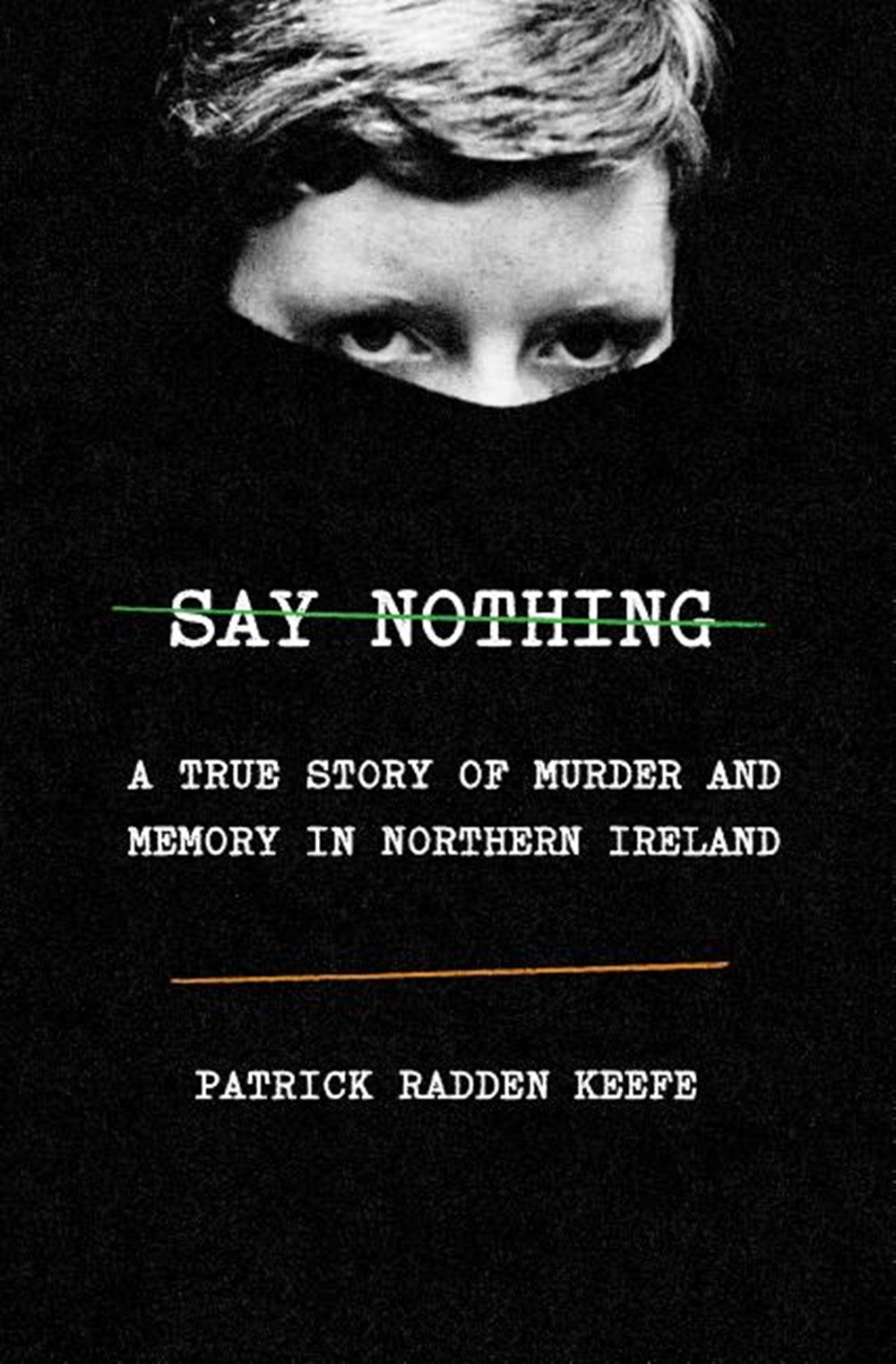 Say Nothing A True Story of Murder and Memory in Northern Ireland