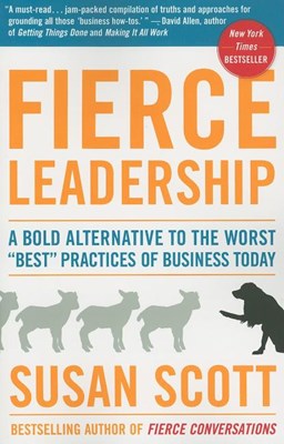  Fierce Leadership: A Bold Alternative to the Worst Best Practices of Business Today