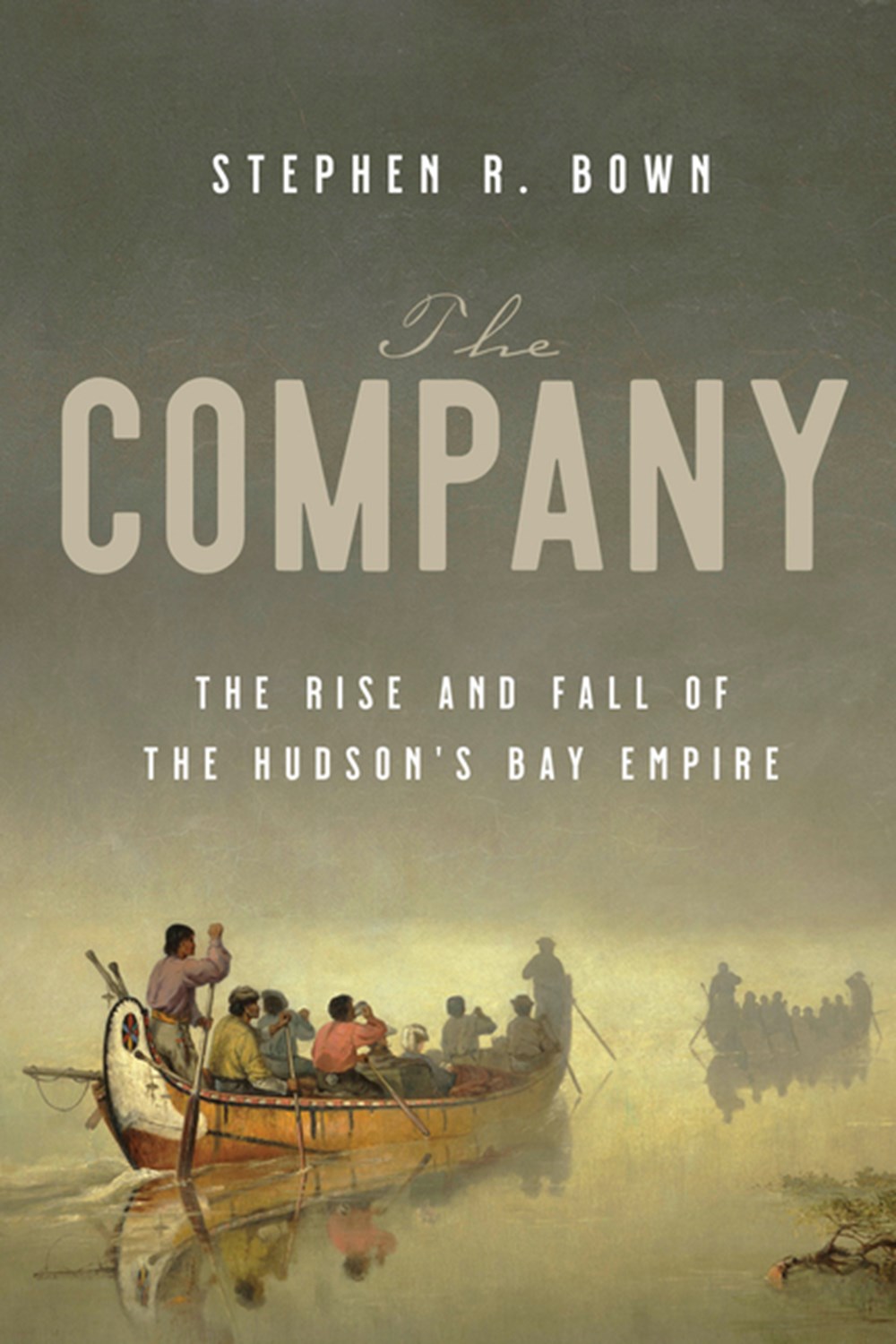 Company: The Rise and Fall of the Hudson's Bay Empire