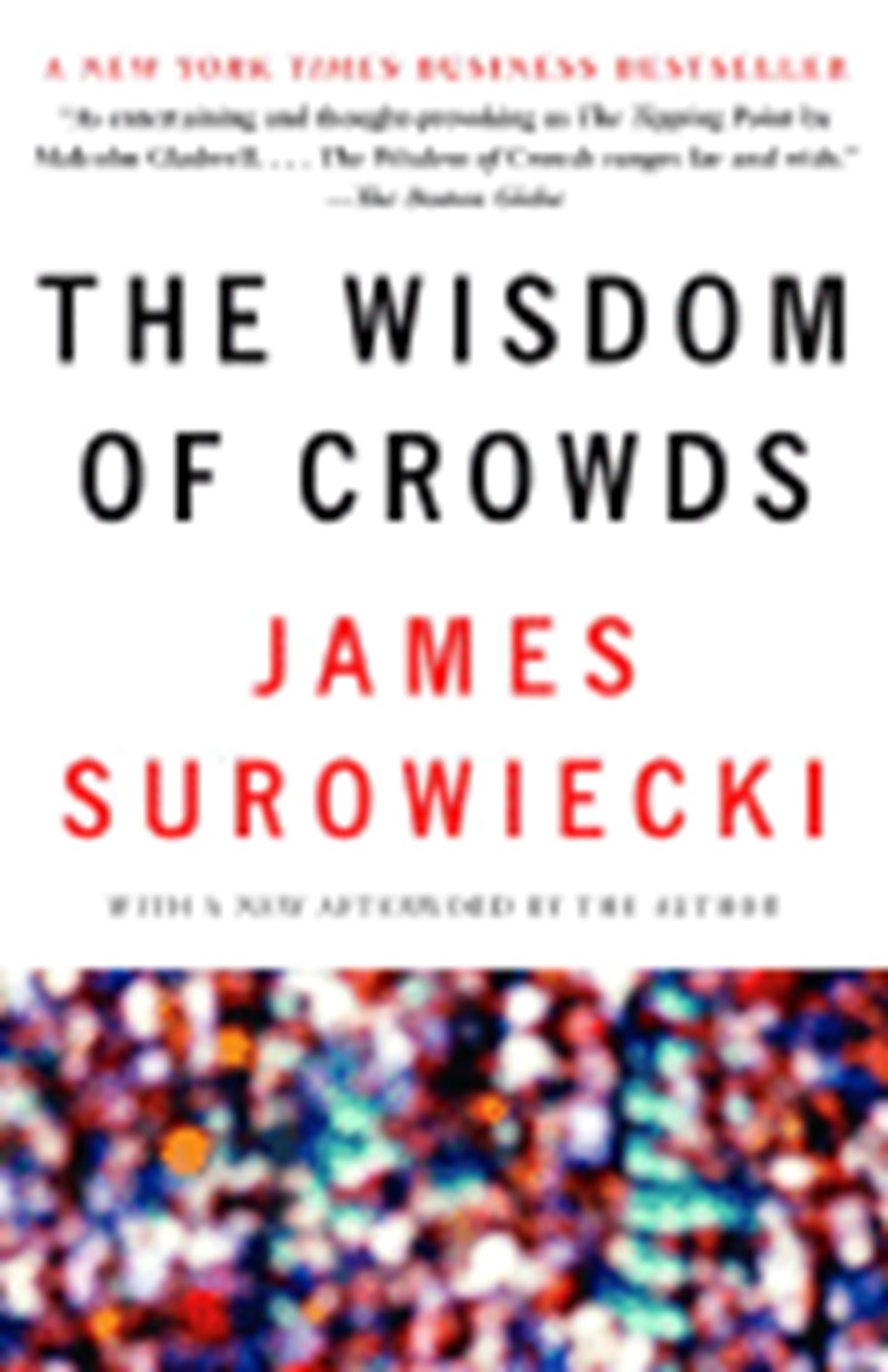 Wisdom of Crowds Why the Many Are Smarter Than the Few and How Collective Wisdom Shapes Business, Ec