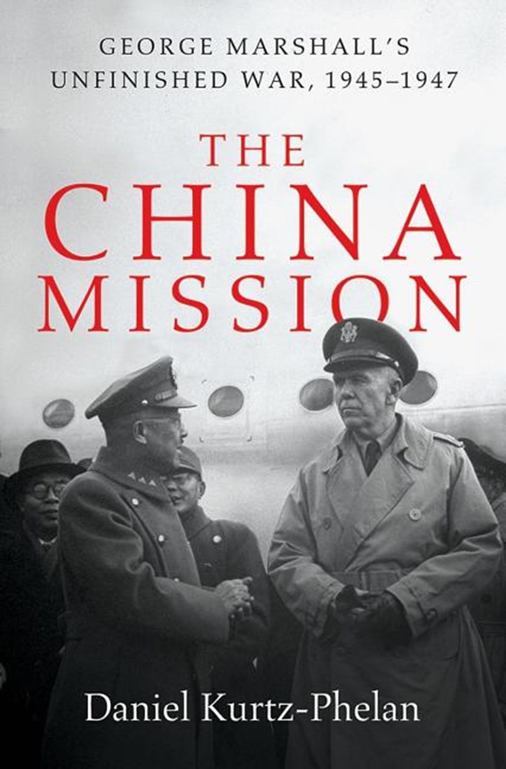 China Mission: George Marshall's Unfinished War, 1945-1947