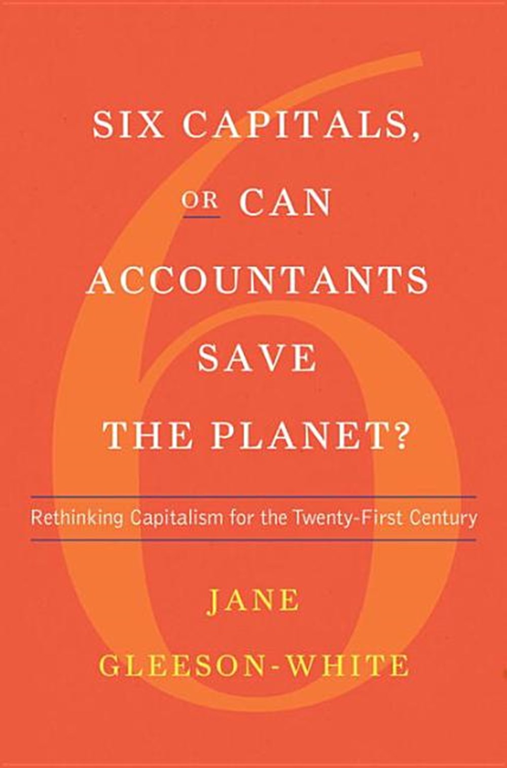 Six Capitals, or Can Accountants Save the Planet? Rethinking Capitalism for the Twenty-First Century