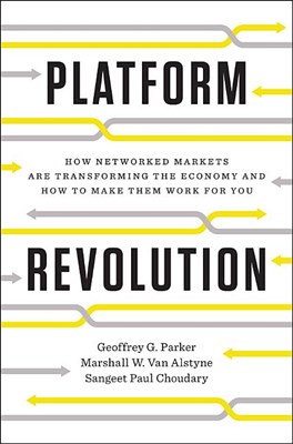  Platform Revolution: How Networked Markets Are Transforming the Economy and How to Make Them Work for You
