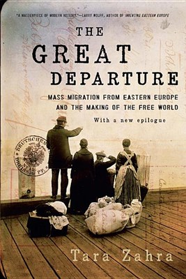 The Great Departure: Mass Migration from Eastern Europe and the Making of the Free World