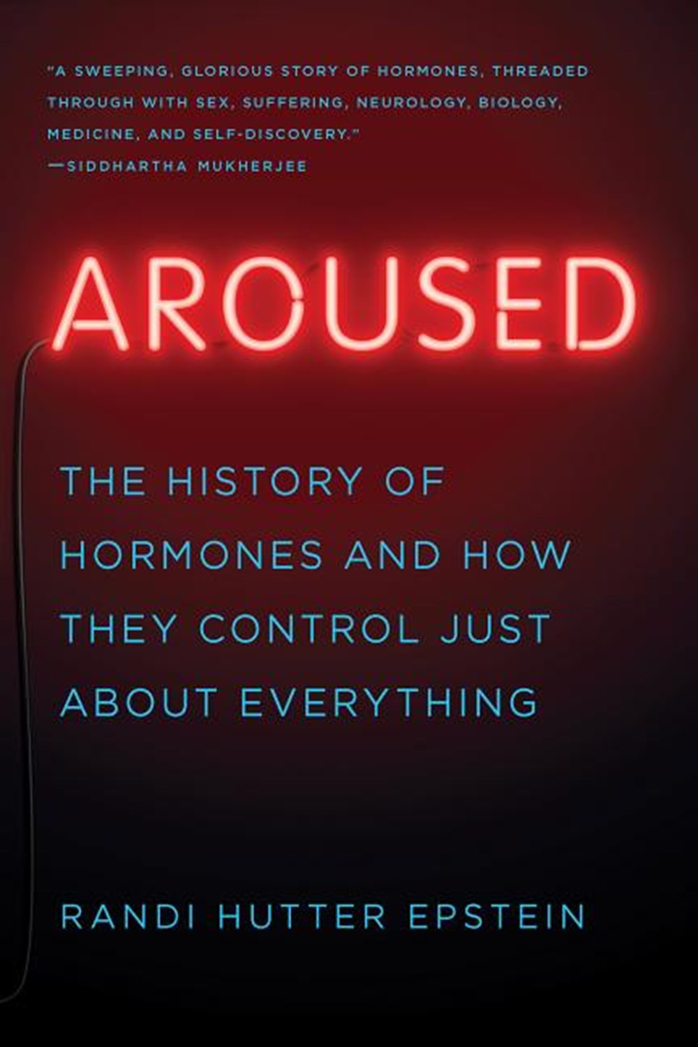 Aroused: The History of Hormones and How They Control Just about Everything
