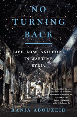  No Turning Back: Life, Loss, and Hope in Wartime Syria