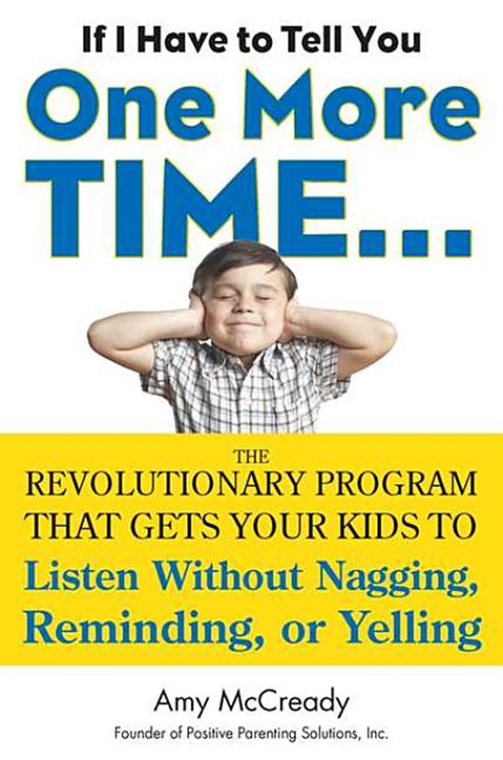 If I Have to Tell You One More Time...: The Revolutionary Program That Gets Your Kids to Listen With
