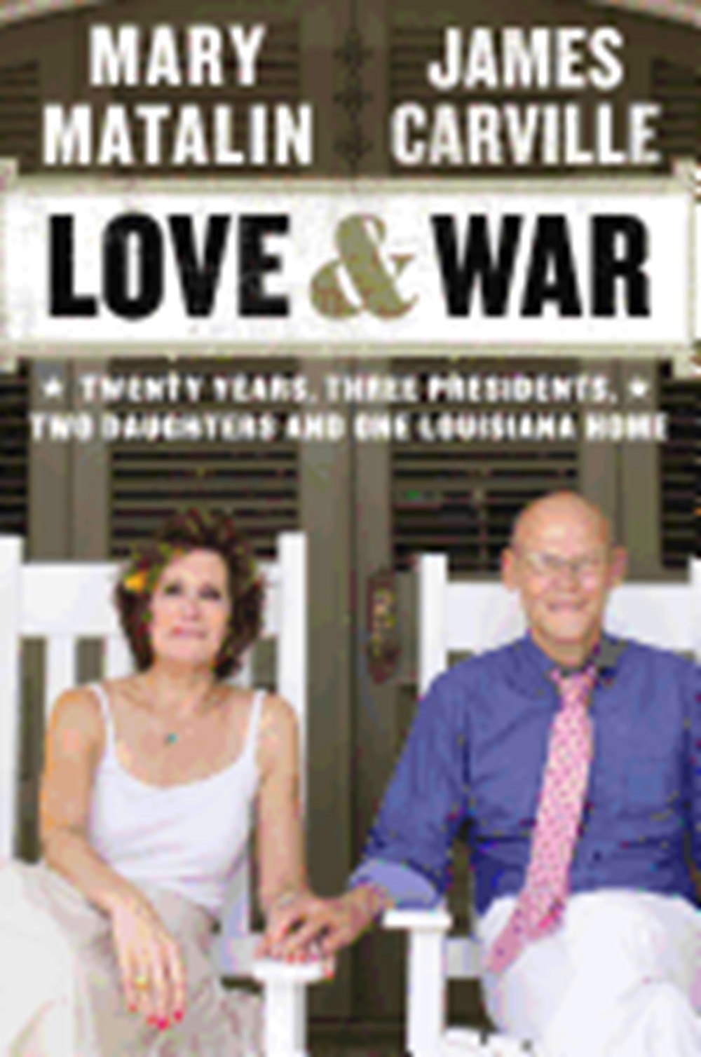 Love & War Twenty Years, Three Presidents, Two Daughters & One Louisiana Home