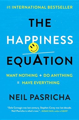 The Happiness Equation: Want Nothing + Do Anything=have Everything