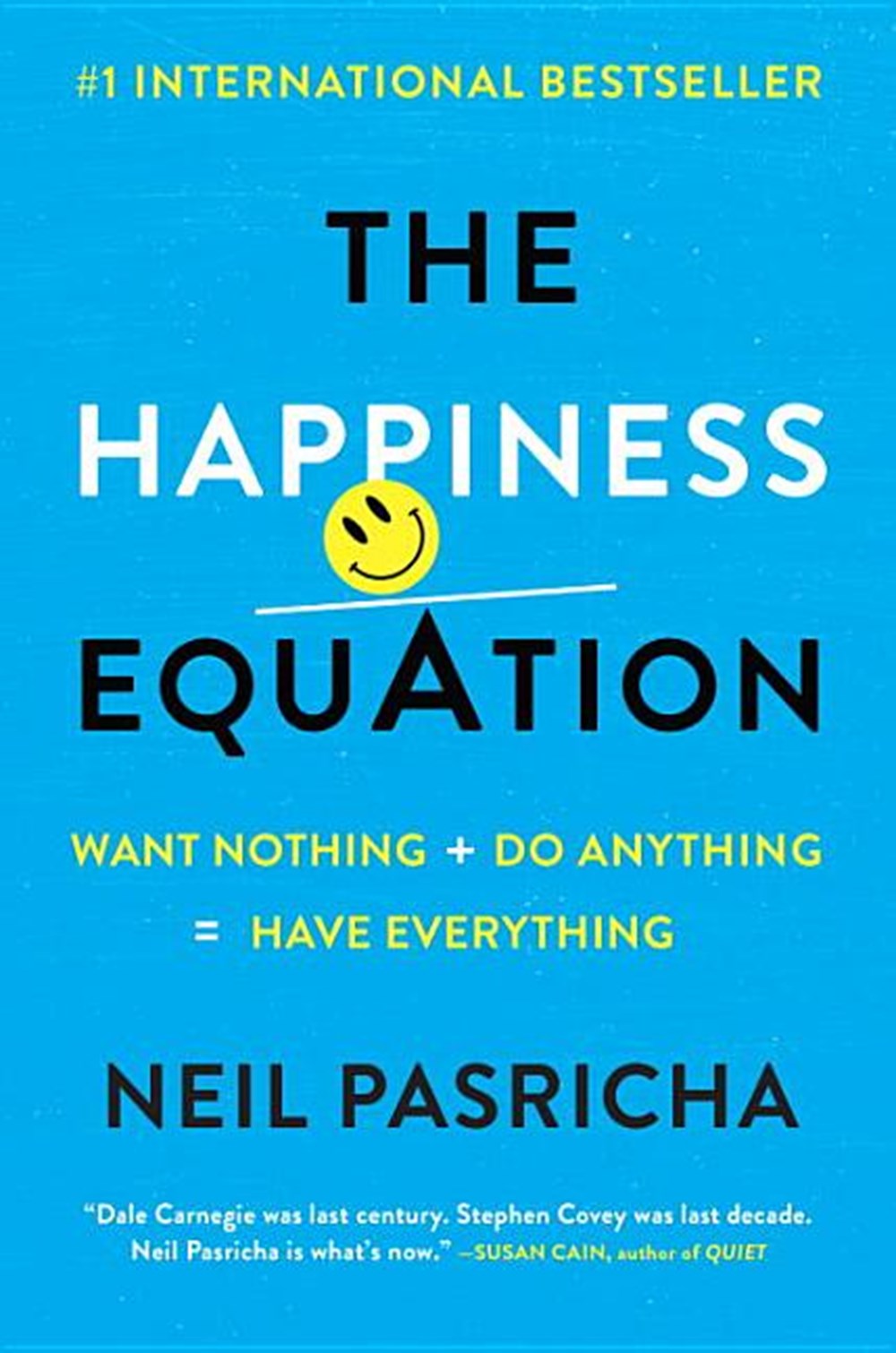 Happiness Equation: Want Nothing + Do Anything = Have Everything