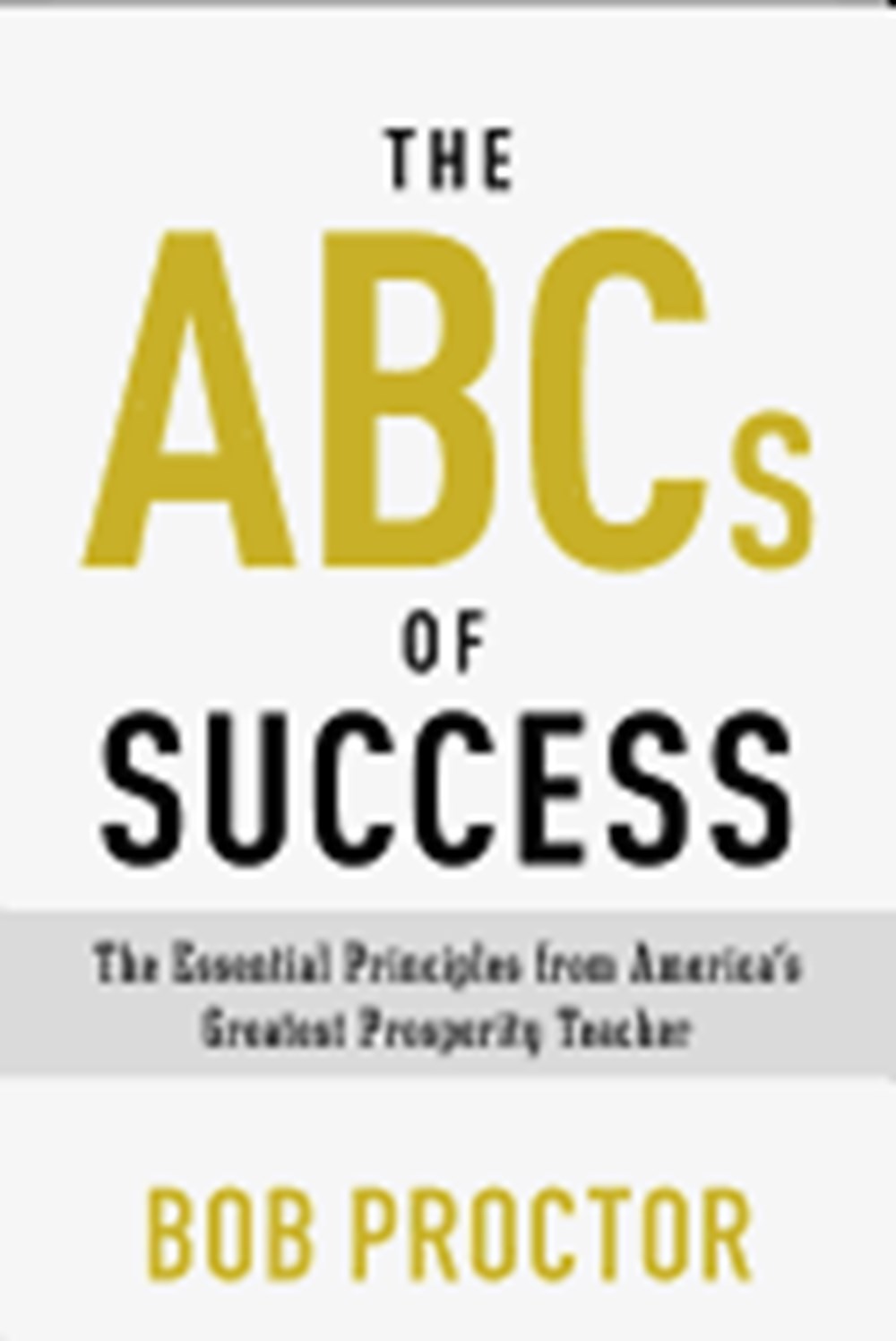 ABCs of Success The Essential Principles from America's Greatest Prosperity Teacher