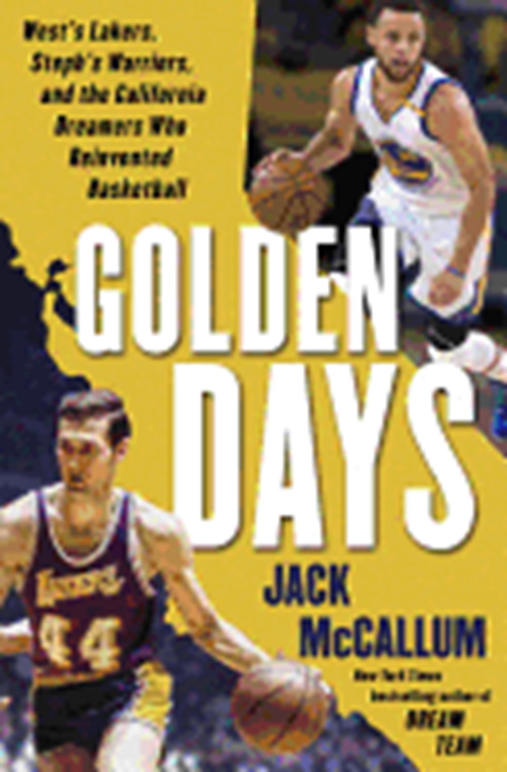 Golden Days West's Lakers, Steph's Warriors, and the California Dreamers Who Reinvented Basketball