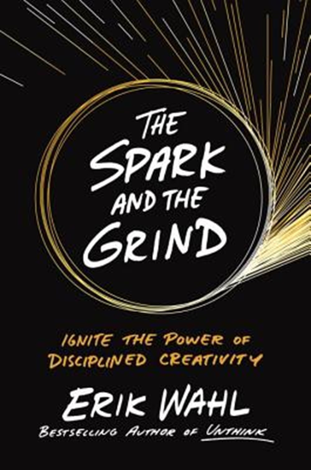 Spark and the Grind Ignite the Power of Disciplined Creativity