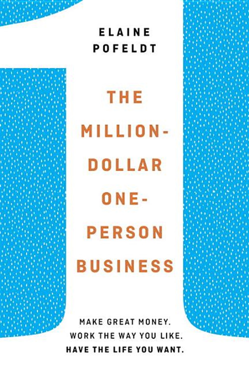 Million-Dollar, One-Person Business: Make Great Money. Work the Way You Like. Have the Life You Want