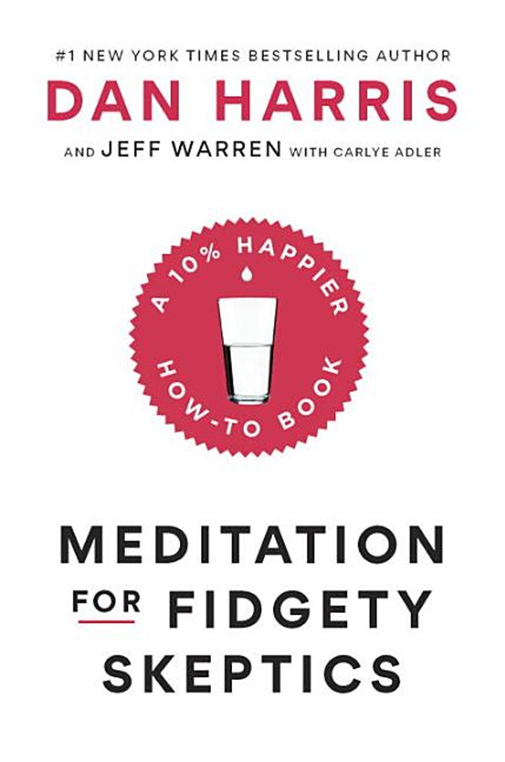 Meditation for Fidgety Skeptics A 10% Happier How-To Book