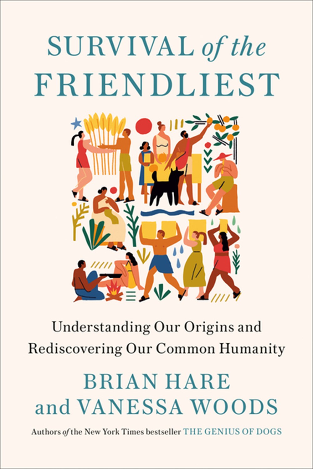 Survival of the Friendliest Understanding Our Origins and Rediscovering Our Common Humanity