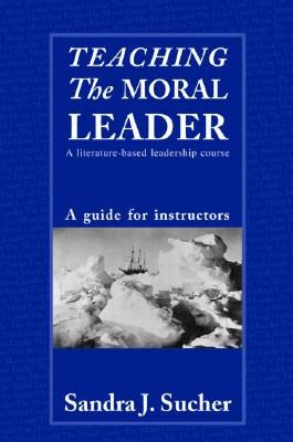 Teaching the Moral Leader: A Literature-Based Leadership Course: A Guide for Instructors