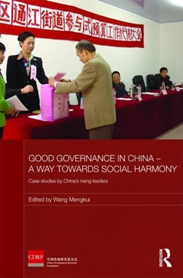 Good Governance in China - A Way Towards Social Harmony: Case Studies by China's Rising Leaders